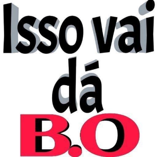 Isso vai dá B.O.