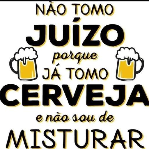 NÃO TOMO JUIZO porque JÁ TOMO CERVEJA e não sou de MISTURAR