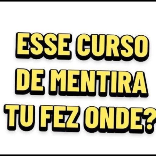 ESSE CURSO DE MENTIRA TU FEZ ONDE?