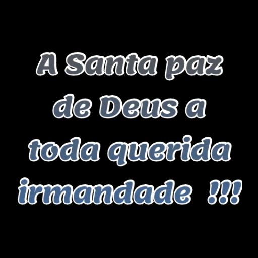 A Santa paz de Deus a toda querida irmandade  !!!