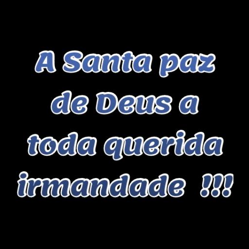 A Santa paz de Deus a toda querida irmandade  !!!