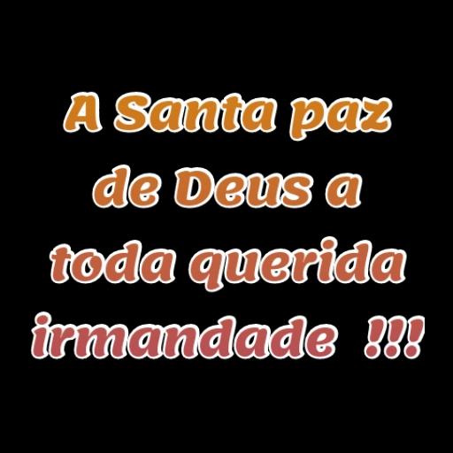 A Santa paz de Deus a toda querida irmandade  !!!