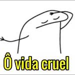 Ô vida cruel