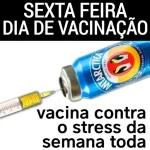 SEXTA FEIRA DIA DE VACINAÇÃO 00 ANTAR DESDE 188 and OS PILSEN CERVEJA vacina contra o stress da semana toda