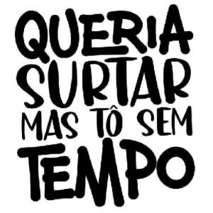 QUERIA SURTAR MAS TÔ SEM TEMPO - getsticker.com