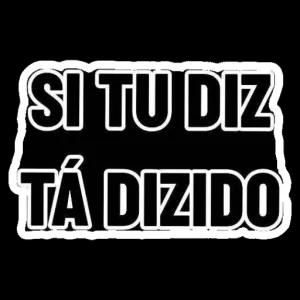 SI TU DIZ TÁ DIZIDO - getsticker.com