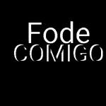 Fode comigo