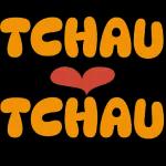 TCHAU TCHAU