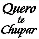 quero te chupar