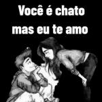 Vc é chato mas eu te amo🫂