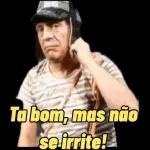Ta bom, mas não
se irrite!
