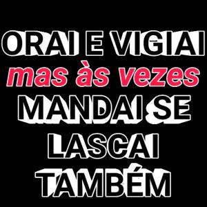 ORAI E VIGIAI mas às vezes MANDAI SE LASCAI TAMBÉM  - getsticker.com