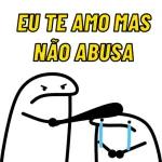 EU TE AMO MAS
NÃO ABUSA