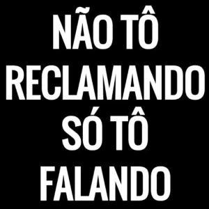 NÃO TÔ RECLAMANDO SÓ TÔ FALANDO - getsticker.com