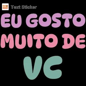EU GOSTO MUITO DE VC - getsticker.com
