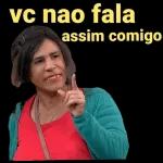 vc nao fala assim comigo