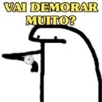 VAI DEMORAR MUITO?