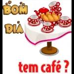 BOM CAFÉ! BOM DIAAA