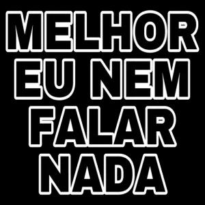 MELHOR EU NEM FALAR NADA  - getsticker.com