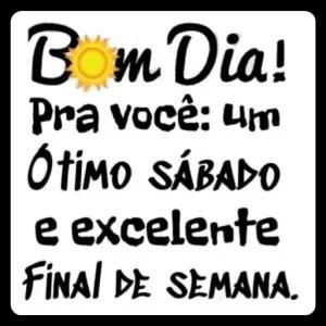 Bom Dia! Pra você: um Ótimo SÁBADO e excelente FINAL DE SEMANA. - getsticker.com