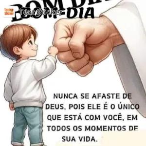 Textき Sticker TextSticker DIA NUNCA SE AFASTE DE DEUS, POIS ELE É O ÚNICO QUE ESTÁ COM VOCÊ, EM TODOS OS MOMENTOS DE SUA VIDA. - getsticker.com