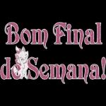 Bom Final de Semana!