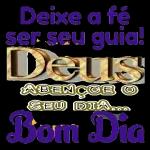 Deixe a fé ser seu guia! Deus ABENCOE O SEU DIA... Bom Dia
