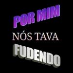 POR MIM NÓS TAVA FUDENDO