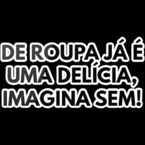 DE ROUPA JÁ É UMA DELÍCIA, IMAGINA SEM! - getsticker.com