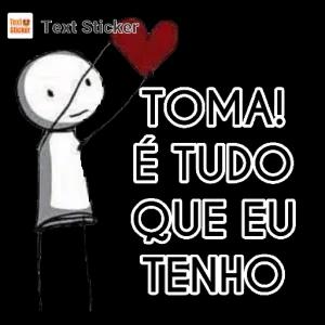 TOMA! É TUDO QUE EU TENHO - getsticker.com