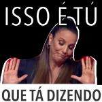ISSO É TÚ QUE TÁ DIZENDO