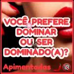 VOCÊ PREFERE DOMINAR OU SER DOMINADOCA)? Apimentadas J is 