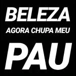 BELEZA AGORA CHUPA MEU PAU 