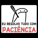 EU RESOLVO TUDO COM PACIÊNCIA