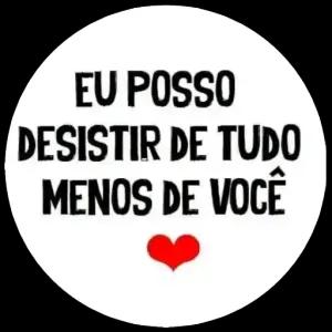 EU POSSO DESISTIR DE TUDO MENOS DE VOCÊ - getsticker.com