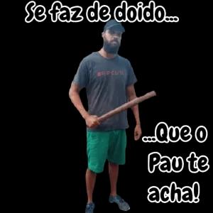 Se faz de doido.... BRIPCURL ...Que o Pau te acha! - getsticker.com