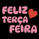 FELIZ TERÇA FEIRA