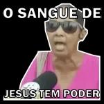 SANGUE DE JESUS TEM PODER, TEM PODER... 