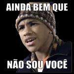 AINDA BEM QUE NÃO SOU VOCÊ