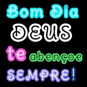 Bom Dia Des te abençoe SEMPRE! - getsticker.com