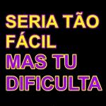 SERIA TÃO FÁCIL MAS TU DIFICULTA 