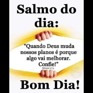 Salmo do dia: "Quando Deus muda nossos planos é porque algo vai melhorar. Confie!" Salmos 37:5 Found Biblia.co Bom Dia! - getsticker.com