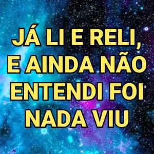 JÁ LI E RELI, E AINDA NÃO ENTENDI FOI NADA VIU - getsticker.com