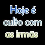 Culto com as irmãs