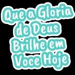 Que a Gloria de Deus Brilhe em Voce Hoje