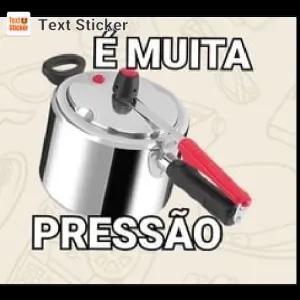 É MUITA PRESSÃO - getsticker.com