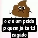 o q é um peido p quem já tá td cagado