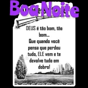 Boa Noite DEUS é tão bom, tão bom... Que quando você pensa que perdeu tudo, ELE vem e te devolve tudo em dobro! - getsticker.com