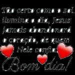 Tão certo como o sol ilumina o dia, Jesus jamais abandonará o coração, de quem Nele confia. Bom dia!