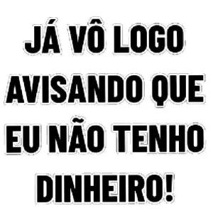 JÁ VÔ LOGO AVISANDO QUE EU NÃO TENHO DINHEIRO! - getsticker.com